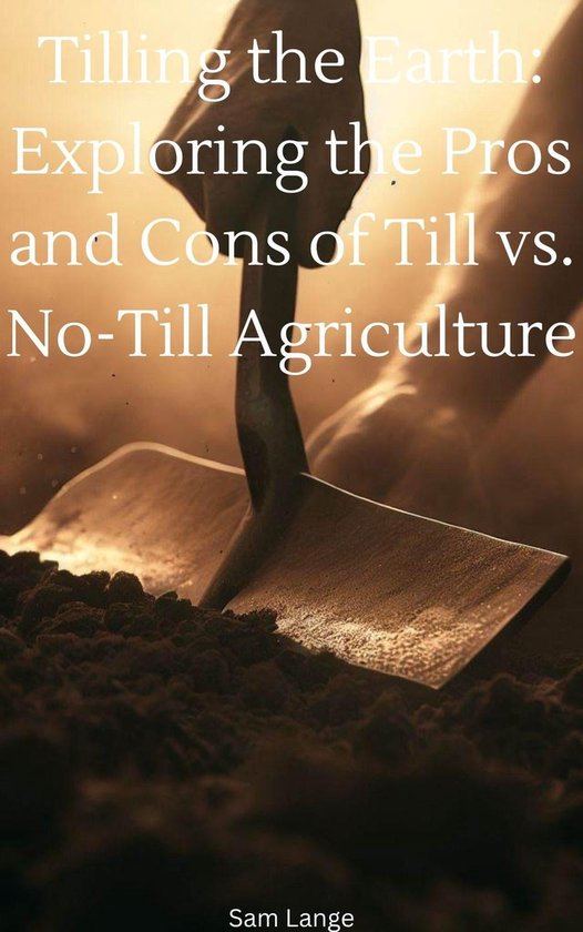 Tilling the Earth Exploring the Pros and Cons of Till vs. NoTill Agriculture...