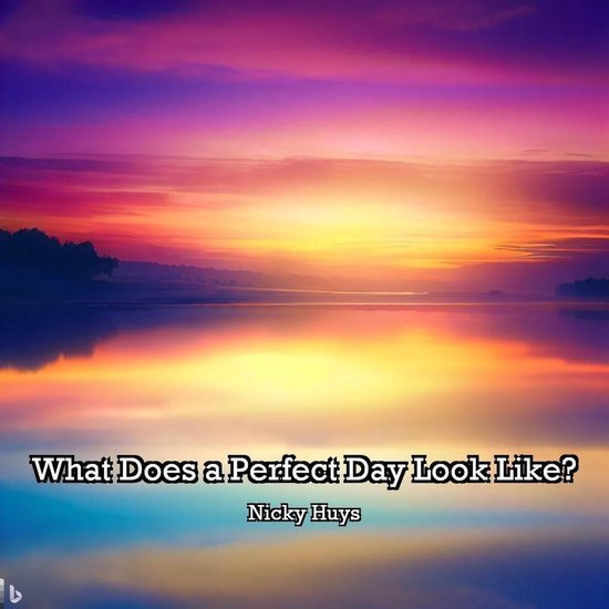 what does a perfect day look like essay