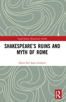 Anglo-Italian Renaissance Studies- Shakespeare’s Ruins and Myth of Rome