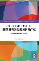 Routledge Studies in Entrepreneurship and Small Business-The Persistence of Entrepreneurship Myths