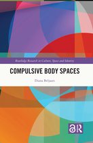 Routledge Research in Culture, Space and Identity- Compulsive Body Spaces