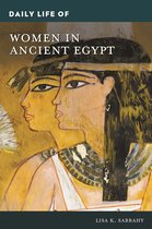 The Greenwood Press Daily Life Through History Series- Daily Life of Women in Ancient Egypt