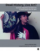 ISBN Dead History, Live Art? Spectacle, Subjectivity and Subversion in Visual Culture Since the 1960s, Art & design, Anglais