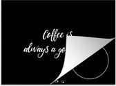 KitchenYeah® Inductie beschermer 70x52 cm - Quote - Koffie - Coffee is always a good idea - Spreuken - Kookplaataccessoires - Afdekplaat voor kookplaat - Inductiebeschermer - Inductiemat - Inductieplaat mat