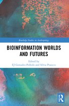 Routledge Studies in Anthropology- Bioinformation Worlds and Futures
