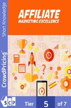 Affiliate Marketing Excellence: Discover The Simple, Step-By-Step Method To Make Thousands Of Dollars Per Month, Or More, With Affiliate Marketing…