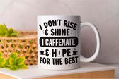 Mok I Don't Rise Shine I Caffenate Hope For The Best - Koffie - Coffe - I Love Coffee - Funny - Fun - Gift - Cadeau - Better Life - Ik Hou Van Koffie