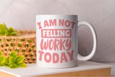 Mok I am Not Felling Worky Today - Koffie - Coffe - I Love Coffee - Funny - Fun - Gift - Cadeau - Better Life - Ik Hou Van Koffie
