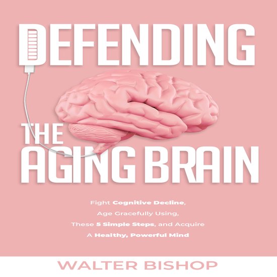 Defending the Aging Brain (ebook), Walter Bishop | 9798823467148 ...