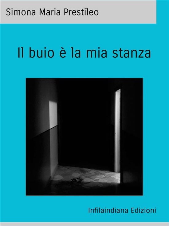 Il buio è la mia stanza (ebook), Simona Maria Prestileo 9788833542157