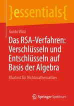 essentials - Das RSA-Verfahren: Verschlüsseln und Entschlüsseln auf Basis der Algebra