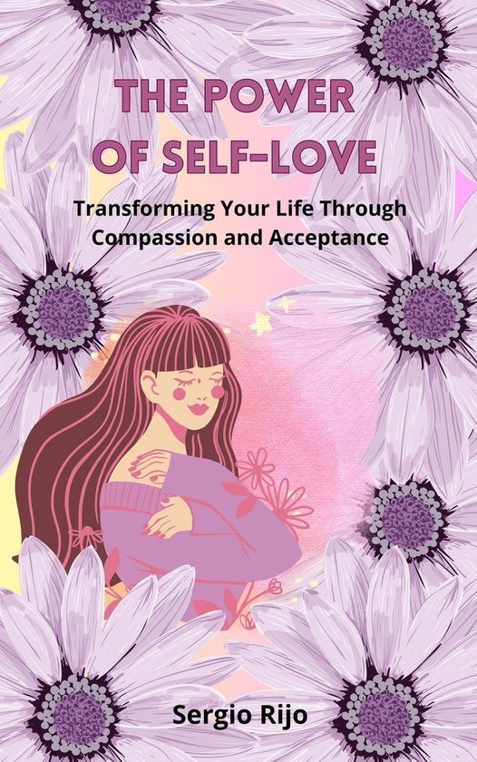 The Power of Self-Love: Transforming Your Life Through Compassion and ...