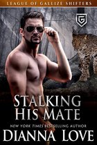 League of Gallize Shifters 3 - Stalking His Mate: League Of Gallize Shifters