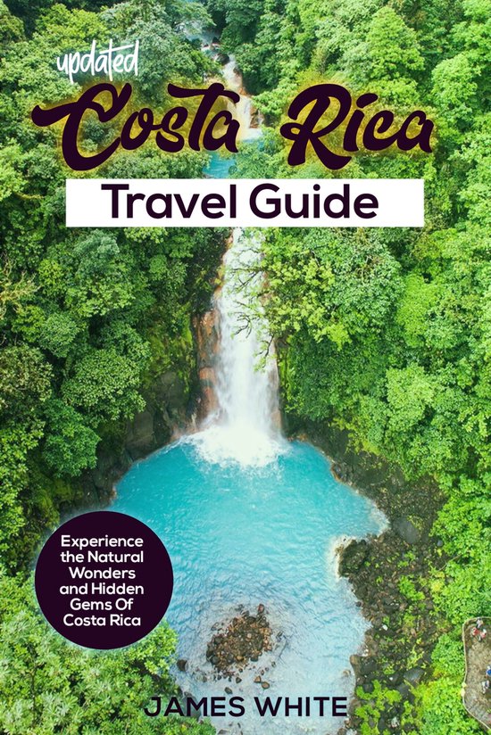 Costa Rica travel Guide Experience the Natural Wonders and Hidden