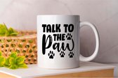 Mok Talk to the paw- Pets - honden - liefde - cute - love - dogs - dog mom - dog dad- cadeau - huisdieren - funny