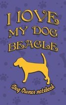 I Love My Dog Beagle - Dog Owner's Notebook