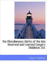 The Miscellaneous Works of the Late Reverend and Learned Conyers Middleton, D.D.