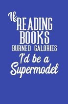 If Reading Books Burned Calories I'd Be A Supermodel
