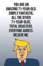 You Are An Amazing 71-Year-Old Simply Fantastic All the Other 71-Year-Olds Total Disasters Everyone Agrees Believe Me