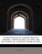 A Refutation of Sundry Baptist Errors