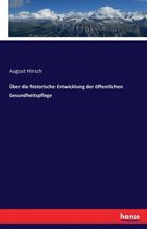 UEber die historische Entwicklung der oeffentlichen Gesundheitspflege