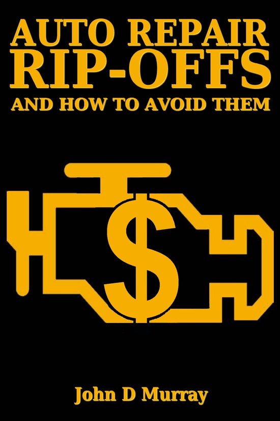 Auto Repair Ripoffs And How To Avoid Them (ebook), John D. Murray