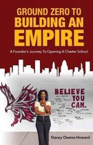 Ground Zero to Building an Empire