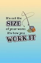 It's Not The Size Of Your Worm It's The Way You Work It