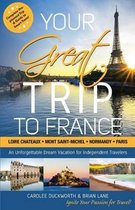Your Great Trip to France: Loire Chateaux, Mont Saint-Michel, Normandy & Paris