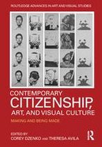 Routledge Advances in Art and Visual Studies - Contemporary Citizenship, Art, and Visual Culture