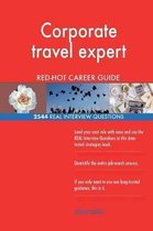 Corporate Travel Expert Red-Hot Career Guide; 2544 Real Interview Questions