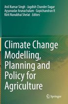 Climate Change Modelling, Planning and Policy for Agriculture