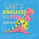 What If- What if Dinosaurs were Pink?