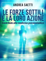 Le Forze Sottili e la loro Azione - Contributo alla medicina psicosomatica