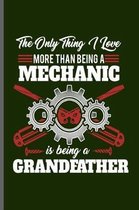 The only thing I love more than being a Mechanic is being a Grandfather