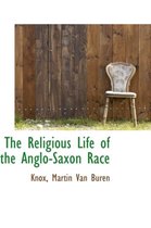 The Religious Life of the Anglo-Saxon Race