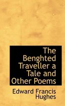 The Benghted Traveller a Tale and Other Poems