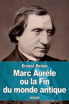 Marc Aurele ou la Fin du monde antique