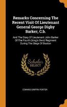 Remarks Concerning the Recent Visit of Lieutenant General George Digby Barker, C.B.
