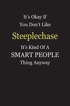 It's Okay If You Don't Like Steeplechase It's Kind Of A Smart People Thing Anyway