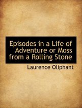 Episodes in a Life of Adventure or Moss from a Rolling Stone