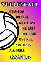 Volleyball Stay Low Go Fast Kill First Die Last One Shot One Kill Not Luck All Skill Camila