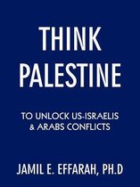 Think Palestine to Unlock US-Israelis and Arabs Conflicts