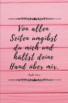 Von allen Seiten umgibst du mich und h ltst deine Hand ber mir. Psalm 139, 5