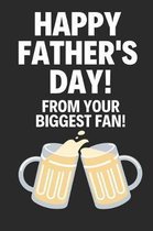 Happy Fathers Day! From Your Biggest Fan!: Novelty Fathers Day Beer Gifts