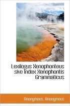 Lexilogus Xenophonteus Sive Index Xenophontis Grammaticus