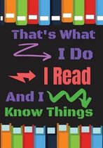 That's What I Do I Read And I Know Thing