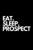 Eat. Sleep. Prospect