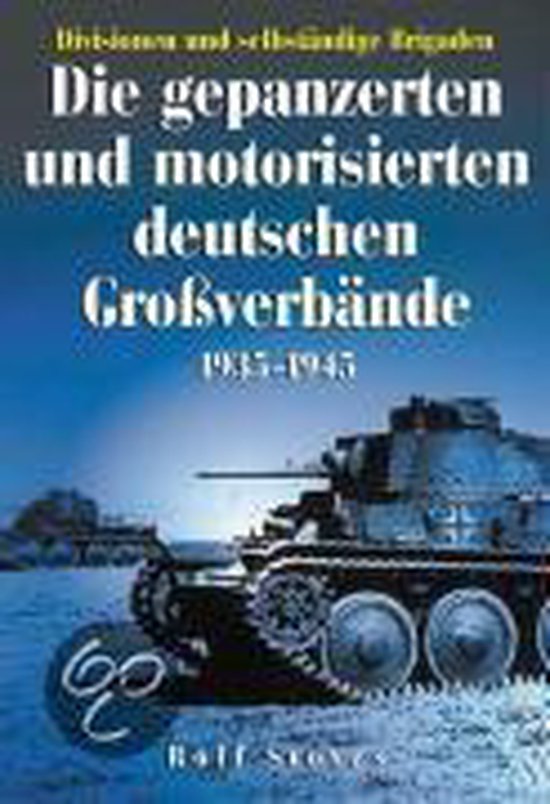 Die Gepanzerten Und Motorisierten Deutschen Großverbände 1935-1945