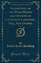 Salmagundi, or the Whim-Whams and Opinions of Launcelot Langstaff, Esq., and Others, Vol. 1 of 2 (Classic Reprint)